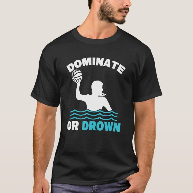 Vatten Polo Waterpolo Dominate eller Drown T Shirt (Framsida)