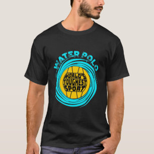 Vatten Polo World's Toughest Sport T Shirt