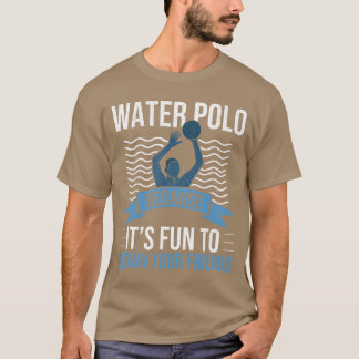 Vattenpolo För att det är kul att dränka dina vänn T Shirt