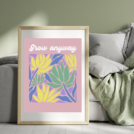 Väx ändå Inspirerande Blommig Konsttryck Poster