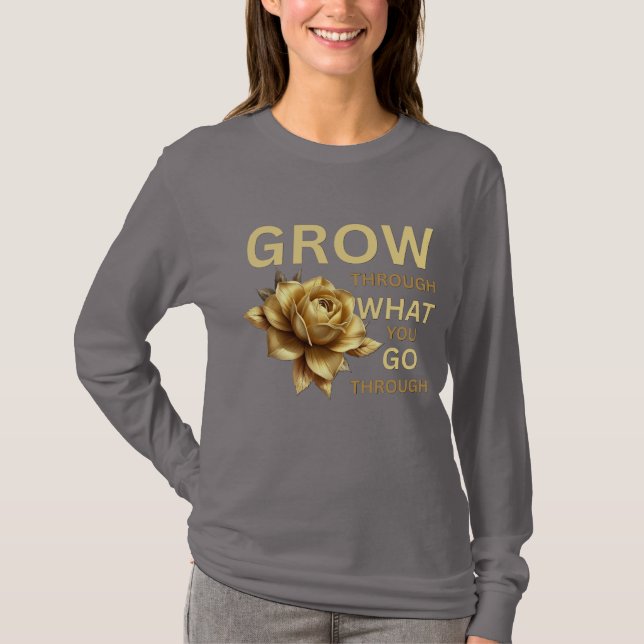 Väx Genom Det Du Går Igenom – Motiverande  T Shirt (Framsida)