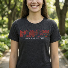 Väx vild och fri Poppy-blommor Bokstavsdisposition T Shirt