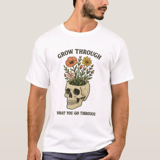 "Växa Genom Det Du Går Igenom" Dödskalle & Blommor T Shirt