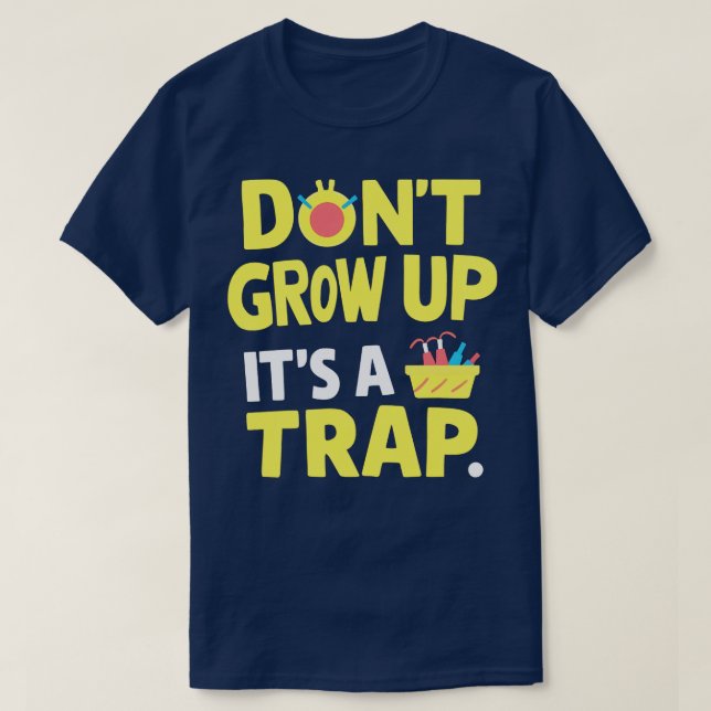 växa inte upp sin fälla 1 t shirt (Design framsida)