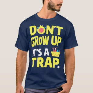 växa inte upp sin fälla 1 t shirt