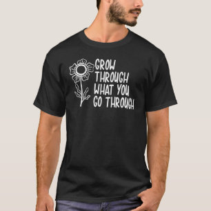 Växla genom det du går igenom Motivational Upli T Shirt
