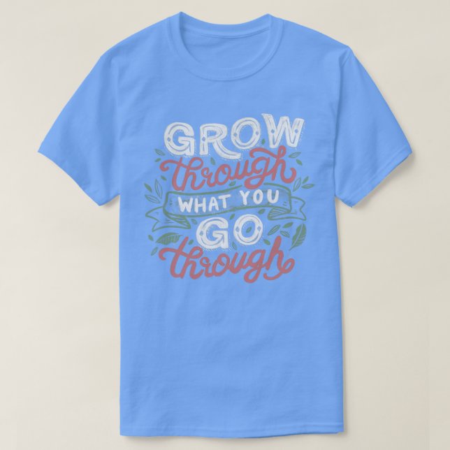 Växla genom det du växer igenom t shirt (Design framsida)
