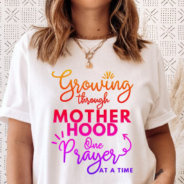 Växning genom Moderskap en bön åt gången T Shirt