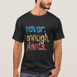 Växt Trädgårdsskötsel Aldrig Nog Växter Trädgårdss T Shirt