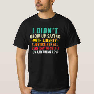 Växte inte upp med att säga frihet för alla t shirt