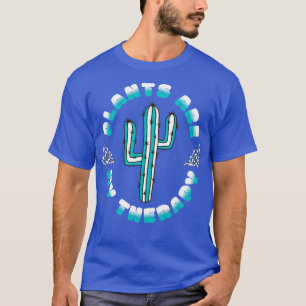 Växter är min behandlingsanläggning i älskare t shirt