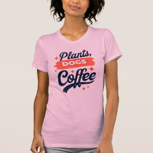 Växter, hundar, kaffe - Anläggning Älskare T Shirt