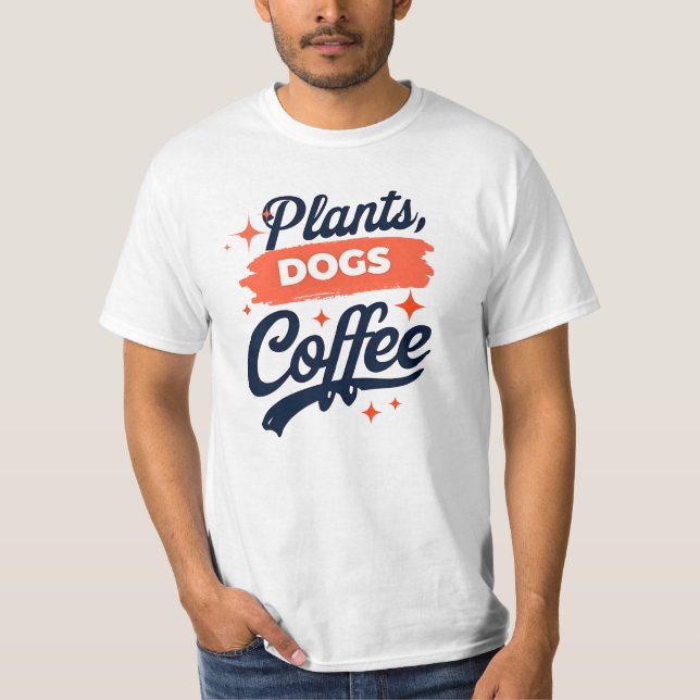 Växter, hundar, kaffe - Anläggning Älskare T Shirt (Framsida)