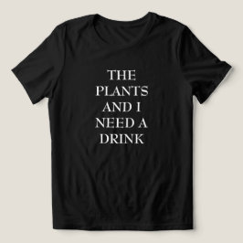 Växterna & Jag Behöver En Drink Dam T Shirt
