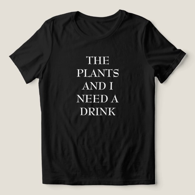 Växterna & Jag Behöver En Drink Dam T Shirt (Design Framsida)