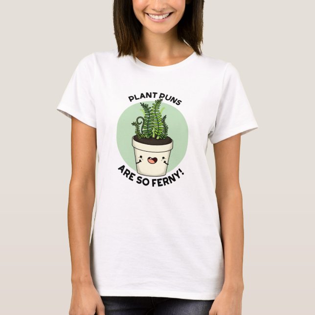 Växtpunkterna är så Ferny Funny Fern Pun T Shirt (Framsida)