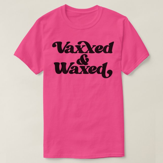 Vaxxed and Waxed1 T Shirt (Design framsida)