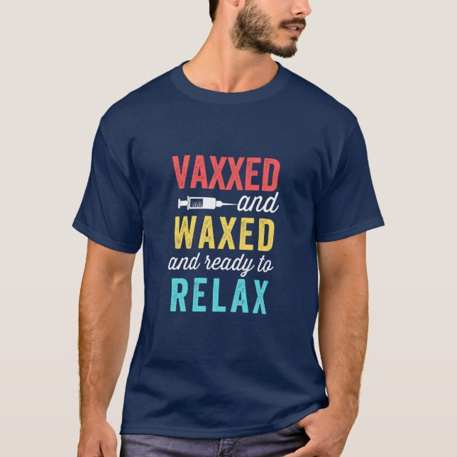 Vaxxed Waxed och redo att slappna av T Shirt (Framsida)