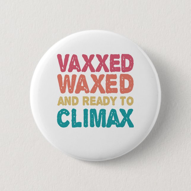 Vaxxed Waxed & Redo till Climax Funny Gift Knapp (Framsida)