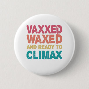 Vaxxed Waxed & Redo till Climax Funny Gift Knapp