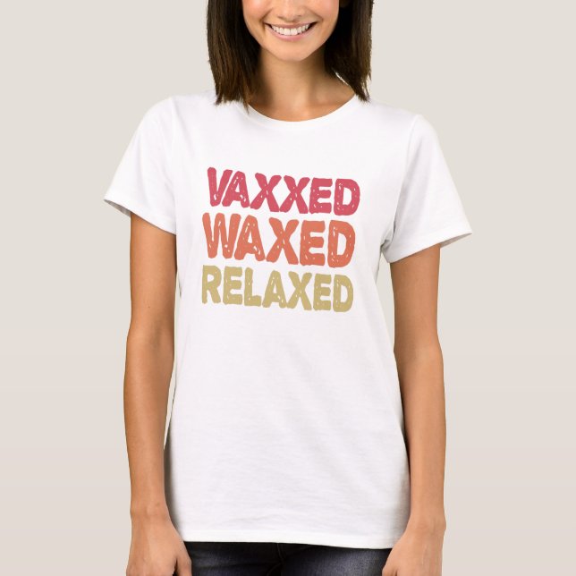 Vaxxed Waxed Relaxed Funny Immuniation Gift T Shirt (Framsida)