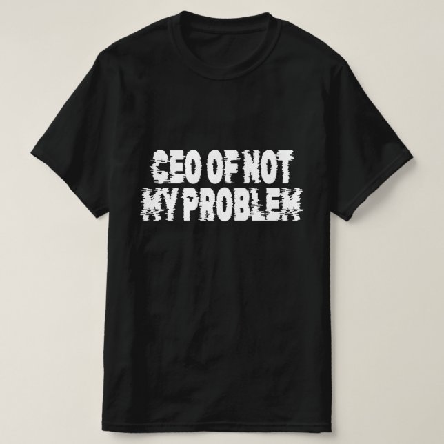 VD för inte mitt problem T Shirt (Design framsida)