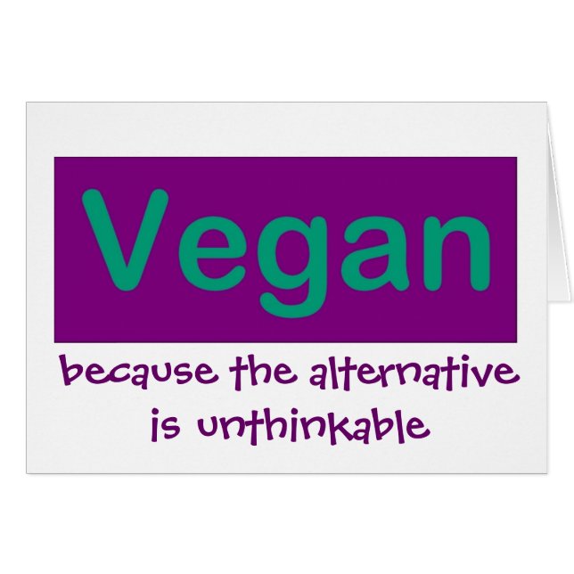 Vegan…, därför att alternativet är otänkbart hälsningskort (Framsidan Horizontal)