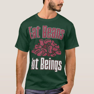 Vegan Eat Beans är inte näringsrik vegetarianer T Shirt
