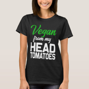 Vegan från mitt huvud till min tomater Cute Funny T Shirt