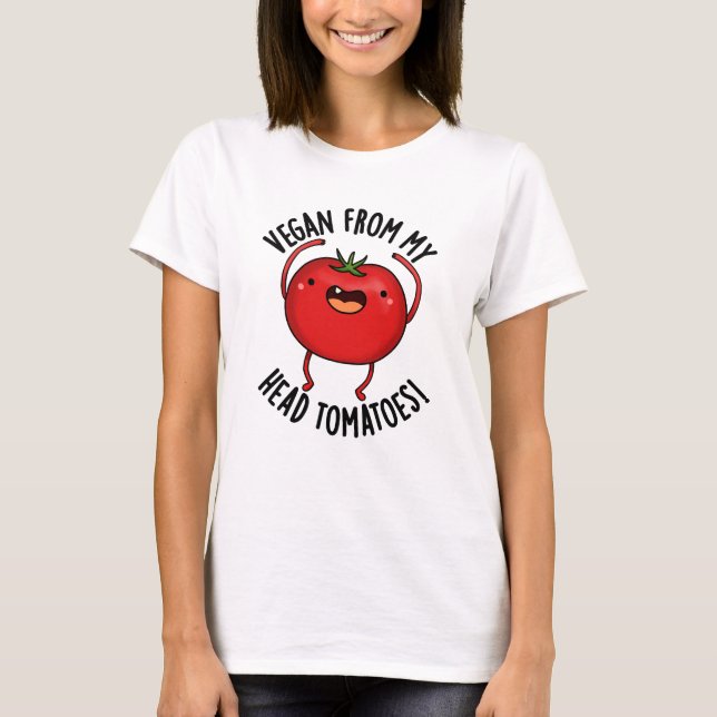 Vegan från mitt huvud Tomates Funny Veggie Pun T Shirt (Framsida)
