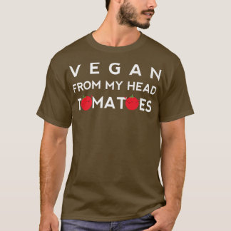 Vegan From My Head Tomatoes Funny Vegetarian Cute  T Shirt