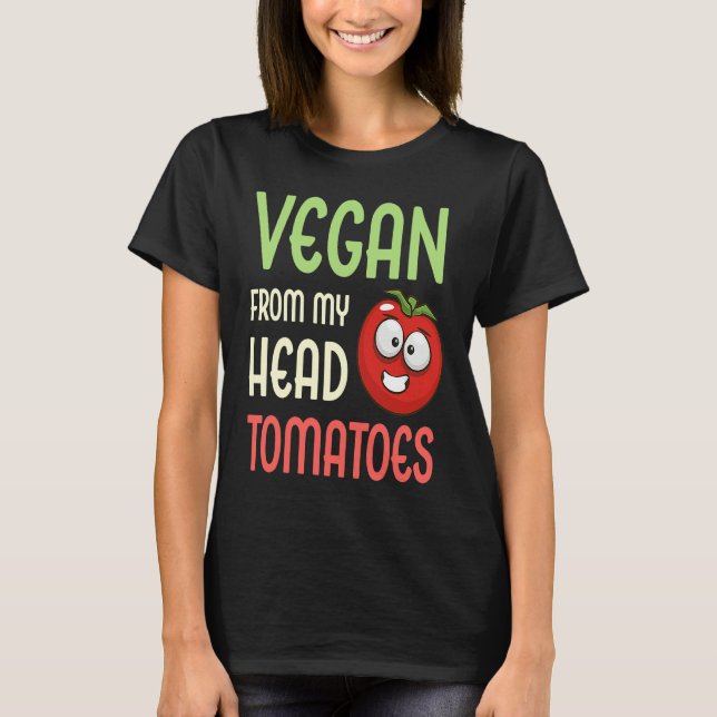 Vegan From My Head Tomatoes  Vegetable Tomato Vega T Shirt (Framsida)