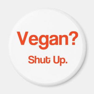 Vegan? Håll käften. Magnet