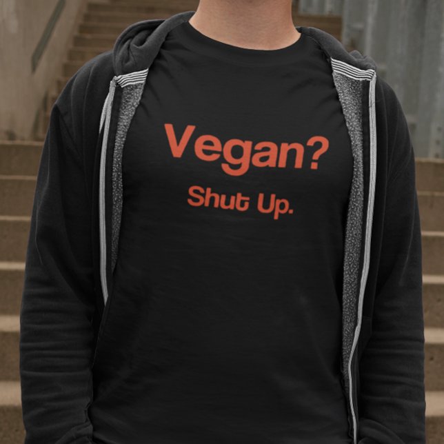 Vegan? Håll käften. T-shirt (Skapare uppladdad)