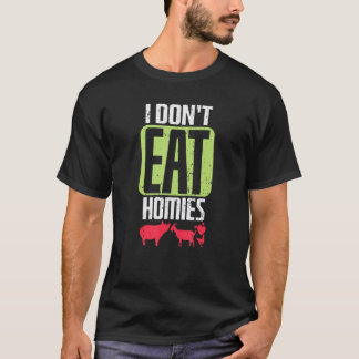 Vegan I Eat Homies T Shirt