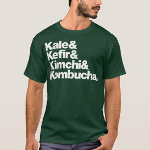 Vegan Kale & Kefir & Kimchi & Kombucha T Shirt