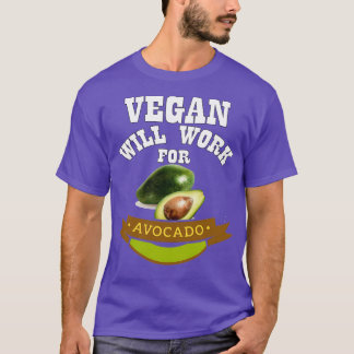 Vegan kommer att arbeta för Avocado T Shirt