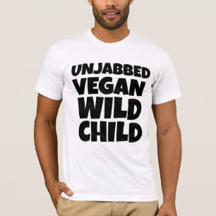 VEGAN OVACCINATED WILD CHILD T SHIRTS