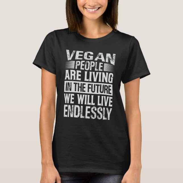 Vegan People Are Living In The Future We Will Live T Shirt (Framsida)