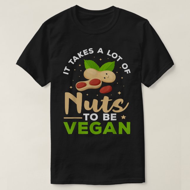 Veganism Det krävs mycket Nöt för att vara Vegan T Shirt (Design framsida)