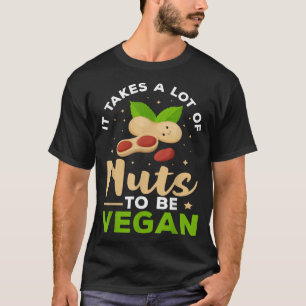 Veganism Det krävs mycket Nöt för att vara Vegan T Shirt