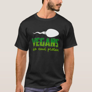 Vegans behöver också Protein Vegan Say T Shirt