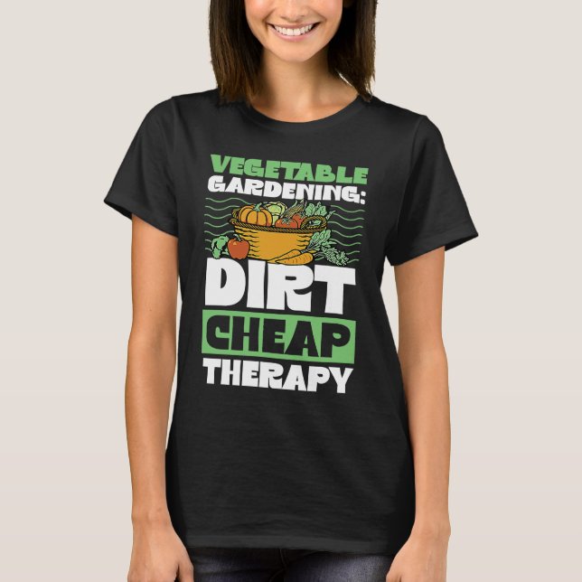 Vegetable Gardening Dirt Cheap Therapy  Cute Garde T Shirt (Framsida)