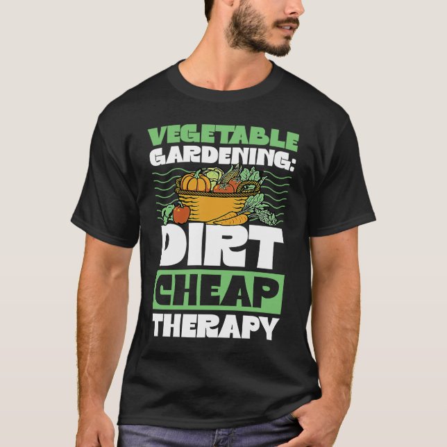 Vegetable Gardening Dirt Cheap Therapy  Cute Garde T Shirt (Framsida)
