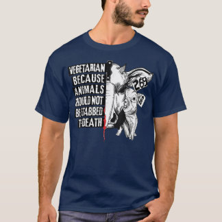 Vegetarian Animal Activist animals not be stabbed T Shirt