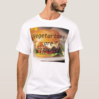 Vegetarian är WEIRDOS!!! T Shirt