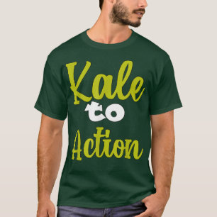 Vegetarian Veggie Pun Kale to Action Funny Vegan H T Shirt