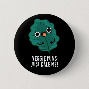 Veggie Puns Just Kale Me Funny Food Pun Mörk BG Knapp