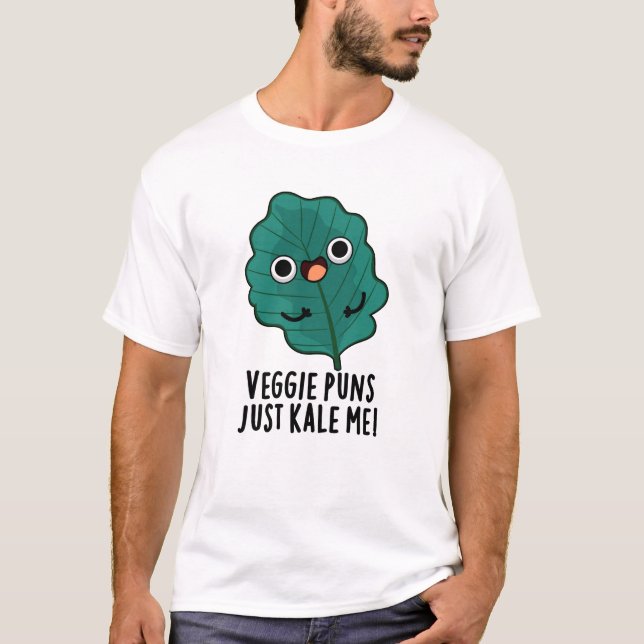 Veggie Puns Just Kale Me Funny Food Pun T Shirt (Framsida)