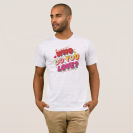 Vem älskar du t shirt